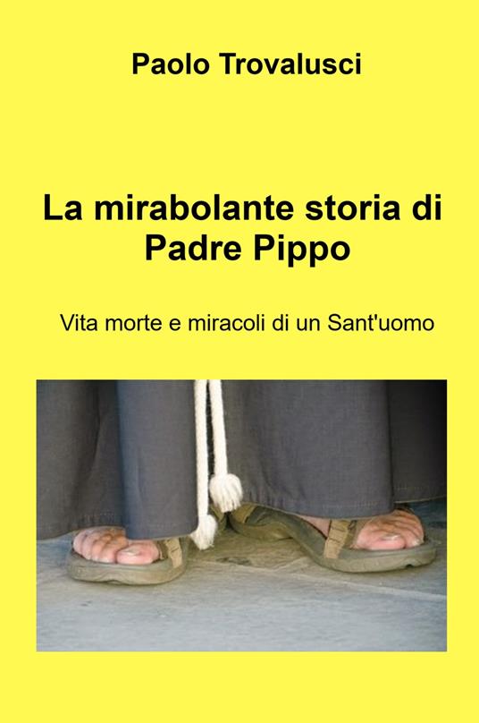 Ibs La mirabolante storia di Padre Pippo. Vita morte e miracoli di un Sant'uomo
