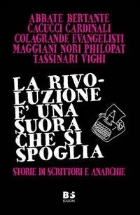 Ibs La rivoluzione è una suora che si spoglia. Storie di scrittori e anarchie