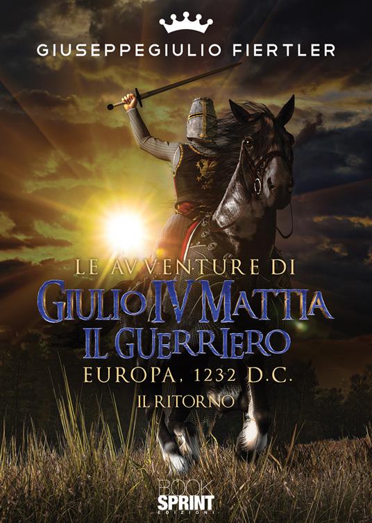 Ibs Le avventure di Giulio IV Mattia il Guerriero. Europa 1232 d.C. Il ritorno