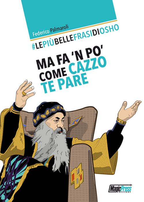 Ibs Le più belle frasi di Osho. Ma fa 'n po' come cazzo te pare