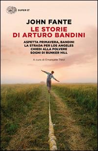 Ibs Le storie di Arturo Bandini: Aspetta primavera Bandini-La strada per Los Angeles-Chiedi alla polvere-Sogni di Bunker Hill