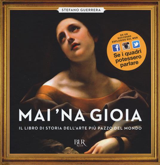 Ibs Mai 'na gioia. Il libro di storia dell'arte più pazzo del mondo. Ediz. illustrata