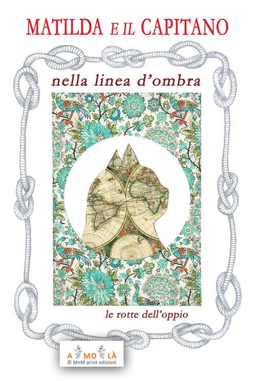Ibs Matilda e il Capitano nella Linea d'Ombra. Le rotte dell'oppio