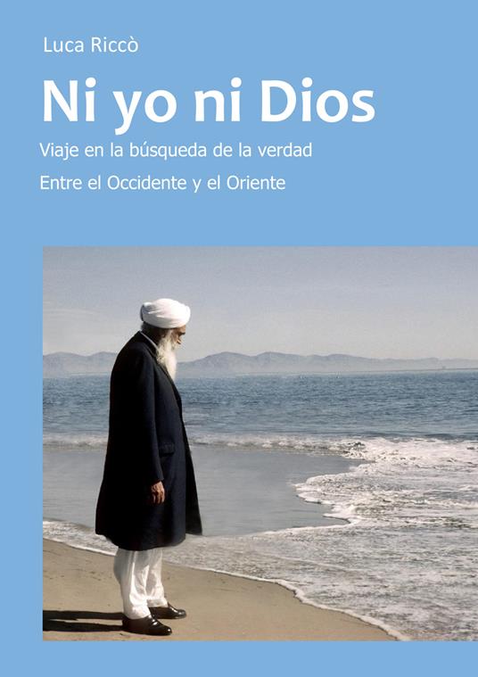 Ibs Ni yo ni Dios. Viaje en la búsqueda de la verdad entre el Occidente y el Oriente