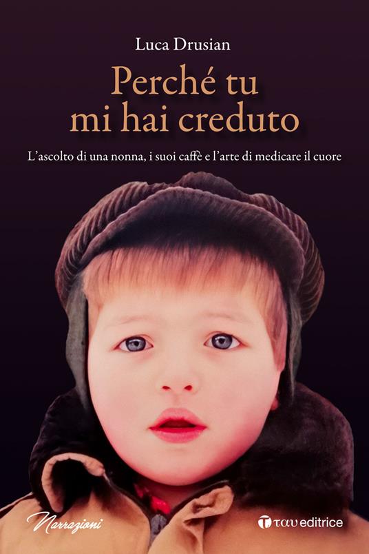 Ibs Perché tu mi hai creduto. L’ascolto di una nonna i suoi caffè e l’arte di medicare il cuore