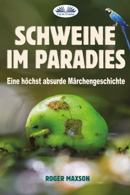 Ibs Schweine im paradies. Eine höchst absurde märchengeschichte