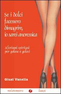 Ibs Se i dolci facessero dimagrire io sarei anoressica. Aforismi spiritosi per golose e golosi
