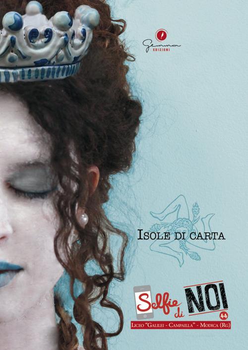 Ibs Selfie di noi. Vol. 44: Isole di carta. Liceo Galilei-Campailla Modica (Ragusa)