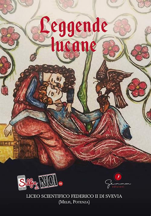 Ibs Selfie di noi. Vol. 55: Leggende lucane. Liceo scientifico Federico II di Svevia (Melfi Potenza)