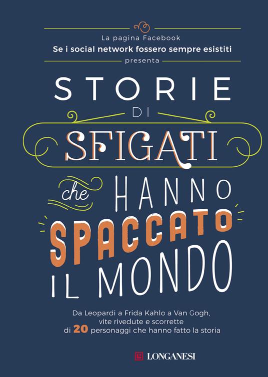 Ibs Storie di sfigati che hanno spaccato il mondo. Da Leopardi a Frida Kahlo a Van Gogh vite rivedute e scorrette di 20 personaggi che hanno fatto la storia