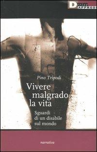 Ibs Vivere malgrado la vita. Sguardi di un disabile sul mondo