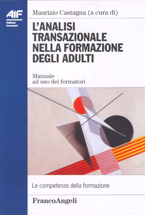 Hoepli ANALISI TRANSAZIONALE NELLA FORMAZIONE DEGLI ADULTI. MANUALE AD USO DEI FORMATOR MANUALE AD USO DEI FORMATORI