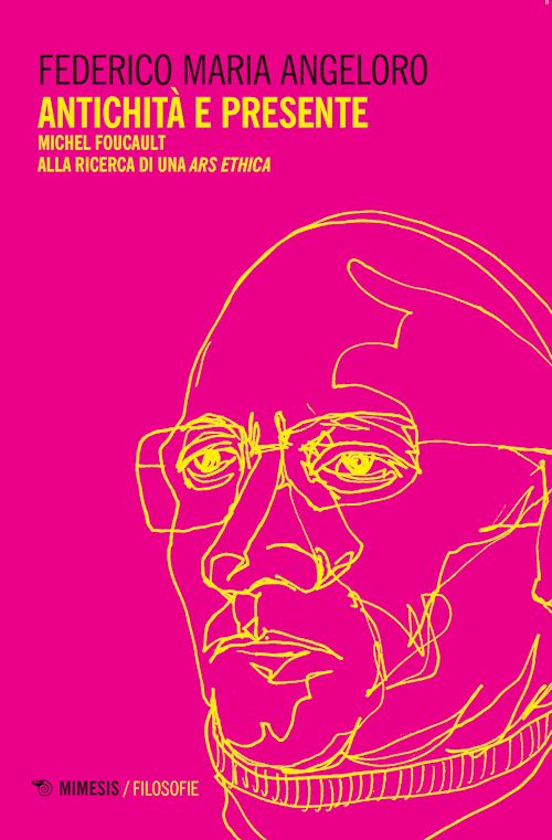 Hoepli ANTICHITA' E PRESENTE. MICHEL FOUCAULT ALLA RICERCA DI UNA «ARS ETHICA»