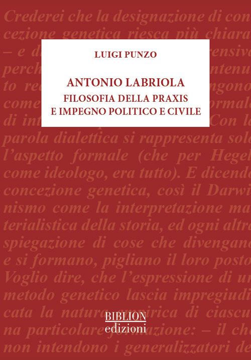 Hoepli Antonio Labriola. Filosofia della praxis e impegno politico e civile