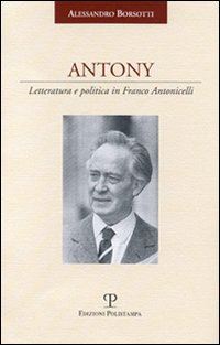 Hoepli Antony. Letteratura e politica in Franco Antonicelli