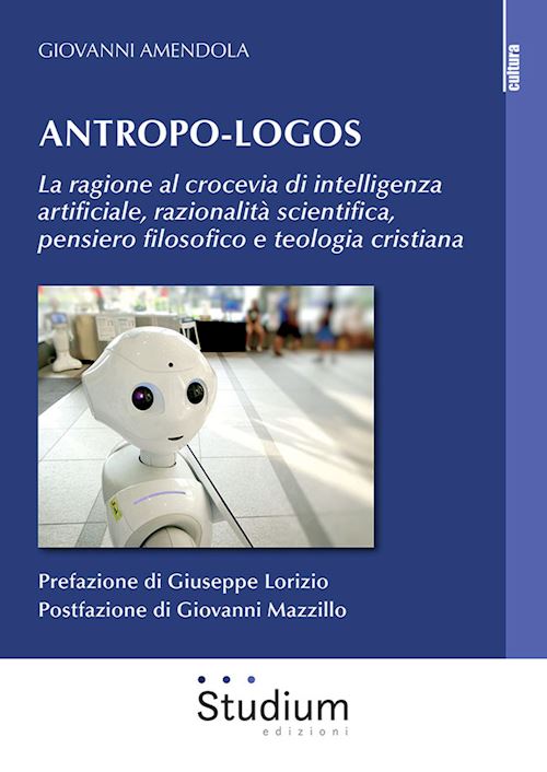 Hoepli Antropo-logos. La ragione al crocevia di intelligenza artificiale razionalità scientifica pensiero filosofico e teologia cristiana
