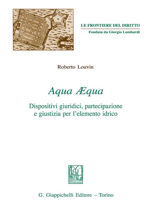 Hoepli AQUA AEQUA. DISPOSITIVI GIURIDICI PARTECIPAZIONE E GIUSTIZIA PER L'ELEMENTO IDR