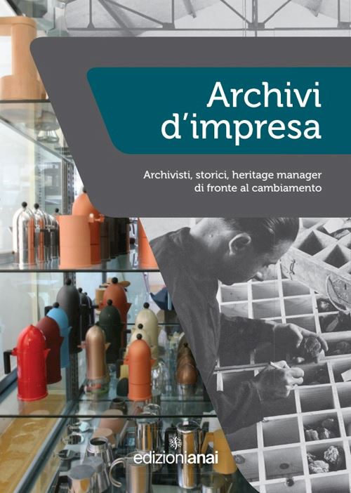 Hoepli Archivi d'impresa. Archivisti storici heritage manager di fronte al cambiamento