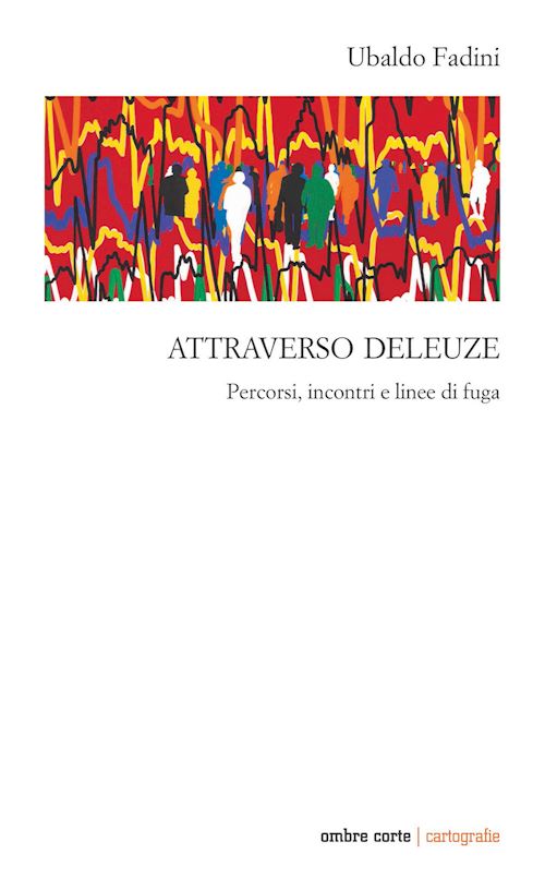 Hoepli ATTRAVERSO DELEUZE. PERCORSI INCONTRI E LINEE DI FUGA PERCORSI INCONTRI E LINEE DI FUGA