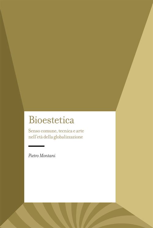 Hoepli BIOESTETICA SENSO COMUNE TECNICA E ARTE NELL'ETA' DELLA GLOBALIZZAZIONE
