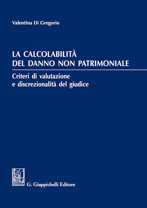 Hoepli CALCOLABILITA' DEL DANNO NON PATRIMONIALE. CRITERI DI VALUTAZIONE E DISCREZIONAL