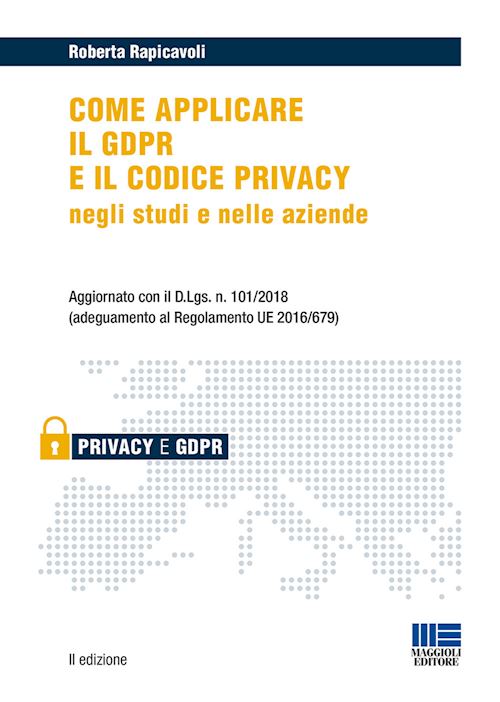 Hoepli COME APPLICARE IL GDPR NEGLI STUDI E NELLE AZIENDE Aggiornato con il D.Lgs n. 101/2018 (adeguamento al Regolamento UE 2016/679)