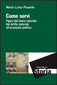 Hoepli COME SERVI. FIGURE DEL LAVORO SALARIATO DAL DIRITTO NATURALE ALL'ECONOMIA POLITICA