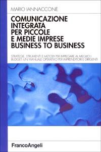 Hoepli COMUNICAZIONE INTEGRATA PER PICCOLE E MEDIE IMPRESE BUSINESS TO BUSINESS STRATEGIE STRUMENTI E METODI PER IMPIEGARE AL MEGLIO I BUDGET: UN MANUALE OPERATIVO PER IMPRENDITORE E DIRIGENTI