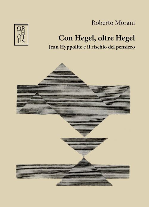 Hoepli Con Hegel oltre Hegel. Jean Hyppolite e il rischio del pensiero