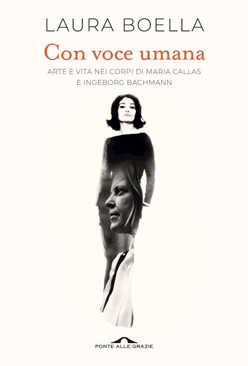 Hoepli CON VOCE UMANA ARTE E VITA NEI CORPI DI MARIA CALLAS E INGEBORG BACHMANN