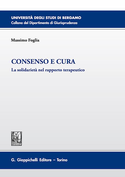 Hoepli CONSENSO E CURA. LA SOLIDARIETA' NEL RAPPORTO TERAPEUTICO