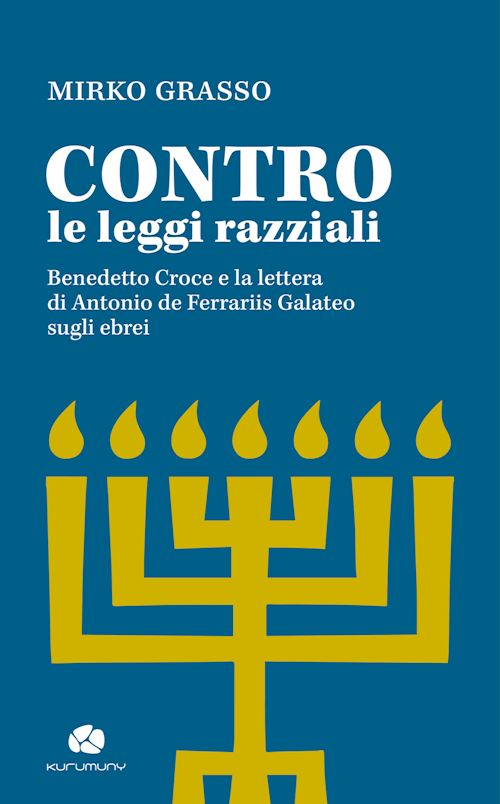 Hoepli Contro le leggi razziali. Benedetto Croce e la lettera di Antonio De Ferrariis Galateo sugli ebrei