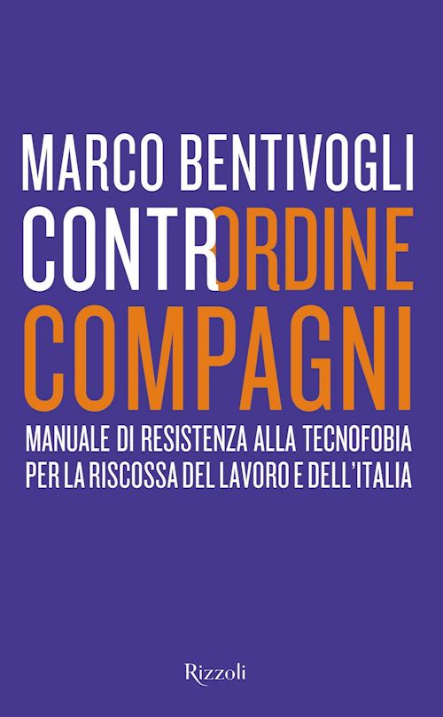 Hoepli CONTRORDINE COMPAGNI Manuale di resistenza alla tecnofobia per la riscossa del lavoro e dell'Italia