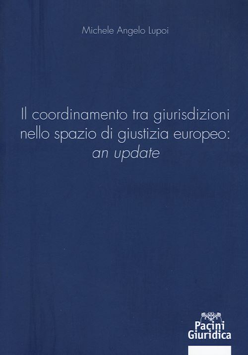 Hoepli COORDINAMENTO TRA GIURISDIZIONE NELLO SPAZIO DI GIUSTIZIA EUROPEO: AN UPDATE