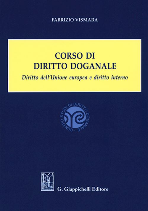 Hoepli CORSO DI DIRITTO DOGANALE Diritto dell'Unione europea e diritto interno
