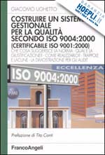 Hoepli COSTRUIRE UN SISTEMA GESTIONALE PER LA QUALITA' SECONDO ISO 9004:2000 Che cosa suggerisce la norma-Qual'è la giustificazione?Come realizzarlo?Trappole e lacune-La dimostrazione per gli audit