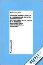 Hoepli Crescita internazionale e piccole medie imprese: determinanti istituzionali strutturali e di business nell'industria manifatturiera reggiana