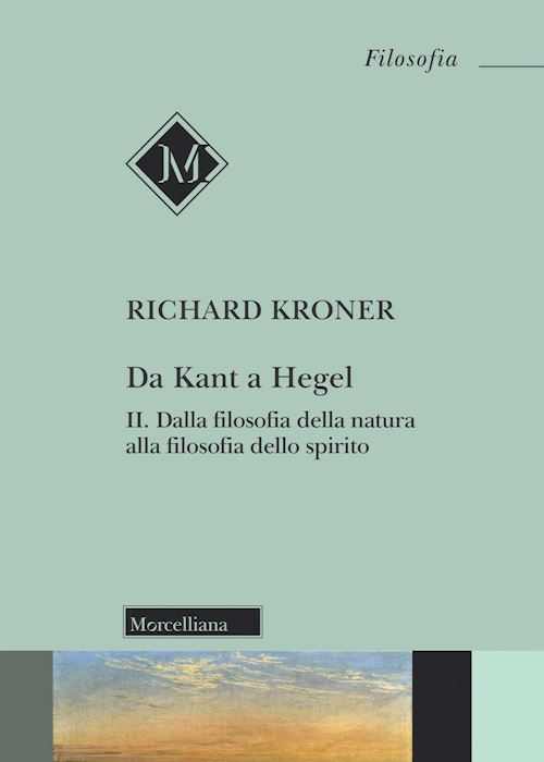 Hoepli DA KANT A HEGEL VOL. 2 DALLA FILOSOFIA DELLA NATURA ALLA FILOSOFIA DELLO SPIRITO