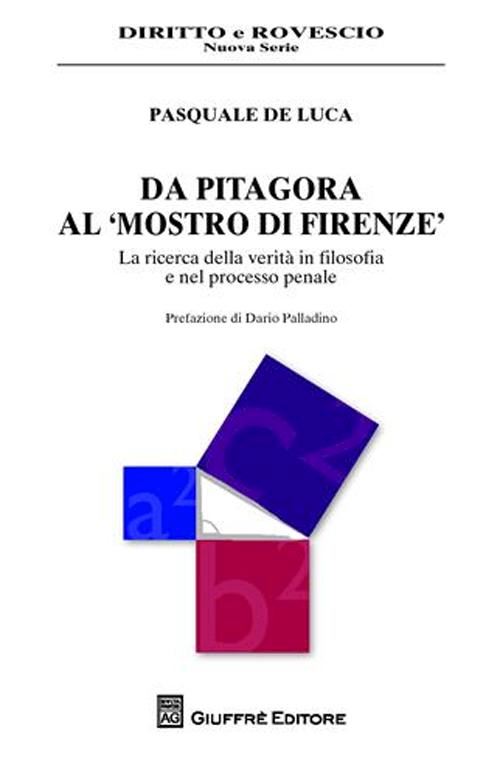 Hoepli DA PITAGORA AL MOSTRO DI FIRENZE LA RICERCA DELLA VERITA' IN FILOSOFIA E NEL PROCESSO PENALE