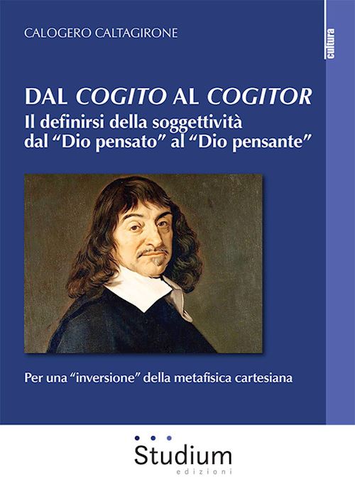 Hoepli Dal «cogito» al «cogitor». Il definirsi della soggettività dal «Dio pensato» al «Dio pensante». Per una «inversione» della metafisica cartesiana
