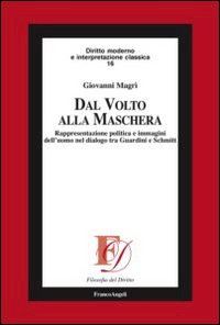 Hoepli DAL VOLTO ALLA MASCHERA RAPPRESENTAZIONE POLITICA E IMMAGINI DELL'UOMO NEL DIALOGO TRA GUARDINI E SCHMITT