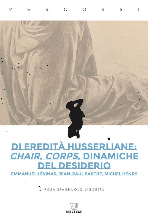 Hoepli DI EREDITA' HUSSERLIANE: CHAIR CORPS DINAMICHE DEL DESIDERIO EMMANUEL LEVINAS JEAN-PAUL SARTRE MICHEL HENRY