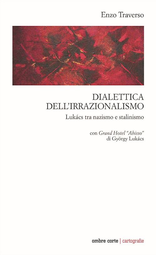 Hoepli DIALETTICA DELL'IRRAZIONALISMO LUKACS TRA NAZISMO E STALINISMO. CON GRAND HOTEL "ABISSO"