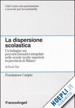 Hoepli DISPERSIONE SCOLASTICA. UN'INDAGINE SUI PERCORSI FORMATIVI IRREGOLARI NELLE SCUOLE MEDIE SUPERIORI IN PROVINCIA DI MILANO (LA)