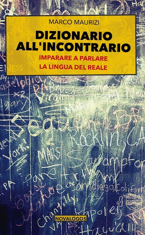 Hoepli DIZIONARIO ALL'INCONTRARIO. IMPARARE A PARLARE LA LINGUA DEL REALE