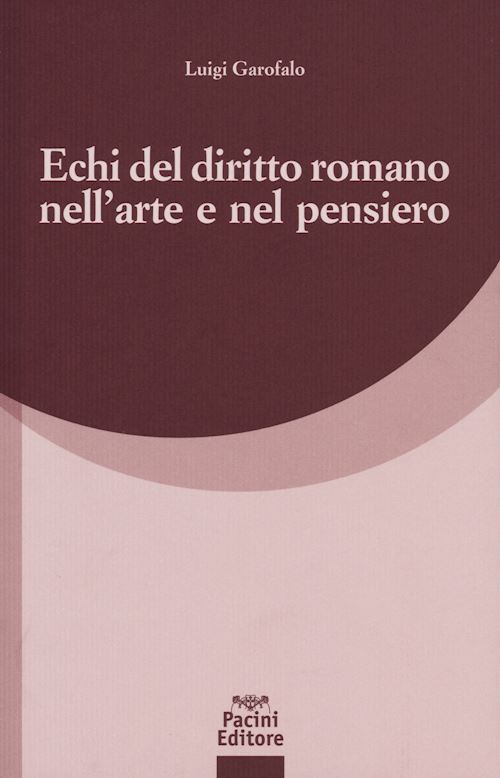 Hoepli ECHI DEL DIRITTO ROMANO NELL'ARTE E NEL PENSIERO