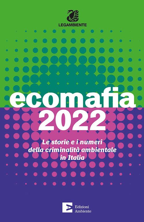 Hoepli ECOMAFIA 2022 Le storie e i numeri della criminalità ambientale in Italia