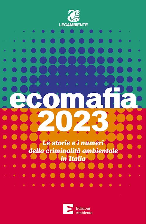 Hoepli ECOMAFIA 2023 Le storie e i numeri della criminalità ambientale in Italia