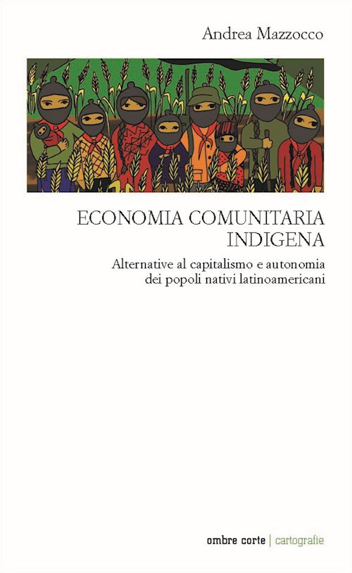 Hoepli ECONOMIA COMUNITARIA INDIGENA Alternative al capitalismo e autonomia dei popoli nativi latinoamericani