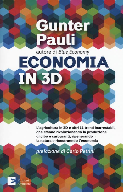 Hoepli ECONOMIA IN 3D L'agricoltura in 3D e altri 11 trend inarrestabili che stanno rivoluzionandeo la produzione di cibo e carburanti rigenerando la natura e ricostruendo l'economia
